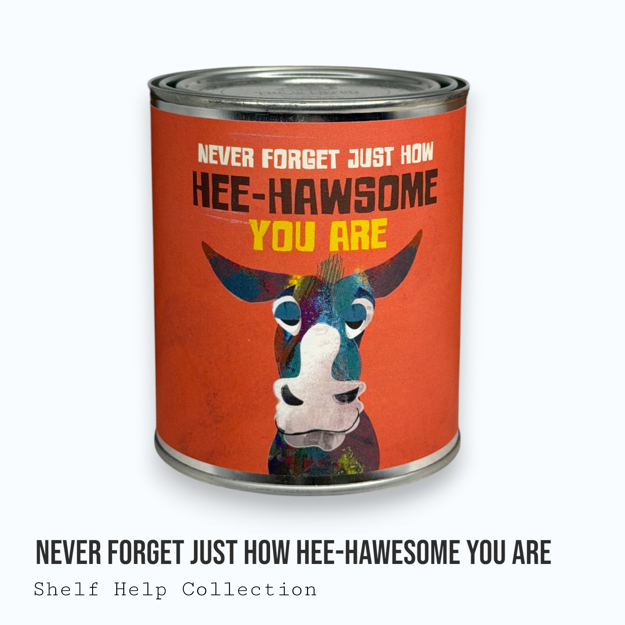 Never Forget Just How Hee-Hawsome You Are — Shelf Help Collection Paint Can Candle